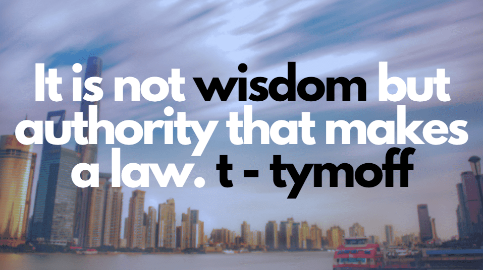 It is not wisdom but authority that makes a law. t - tymoff