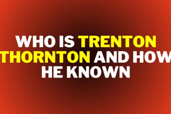 Who is Trenton Thornton and How He Known