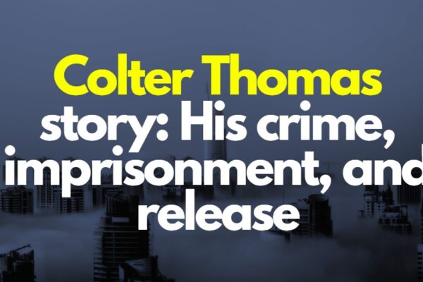 Colter Thomas Story: His Crime, Imprisonment, and Release