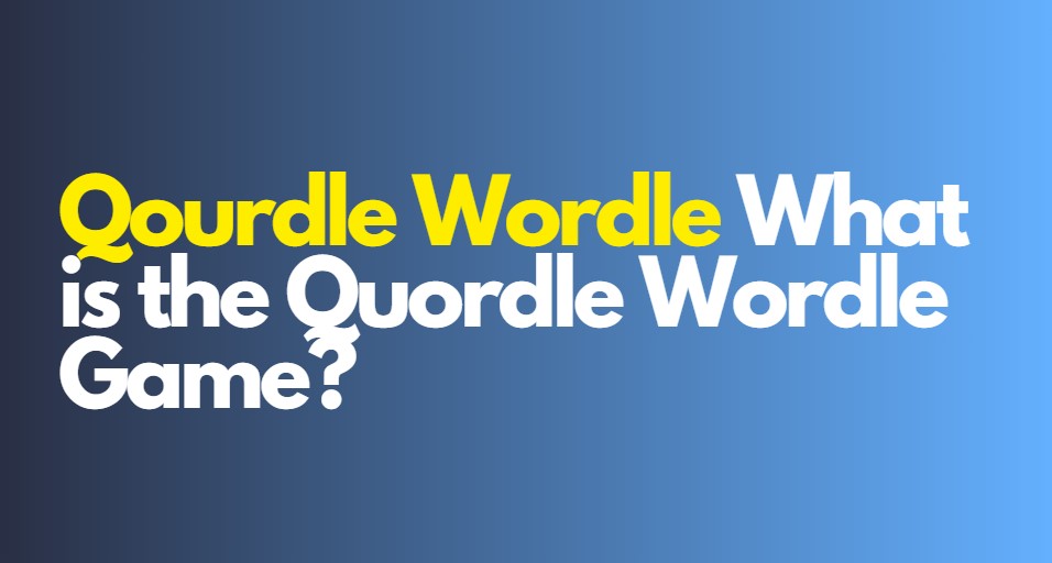 Qourdle Wordle: What is the Quordle Wordle Game?