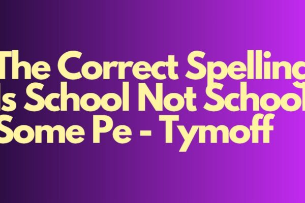 The Correct Spelling Is School Not School. Some Pe - Tymoff