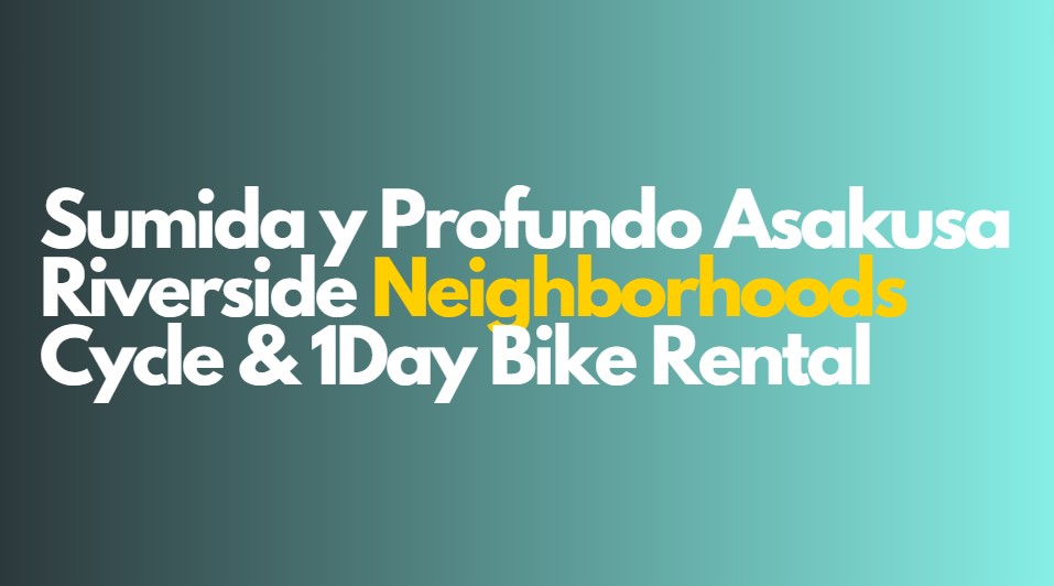 Sumida y Profundo Asakusa Riverside Neighborhoods Cycle & 1Day Bike Rental